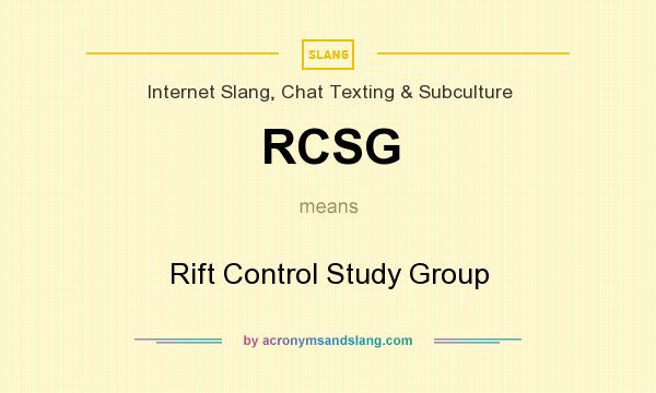 What does RCSG mean? It stands for Rift Control Study Group