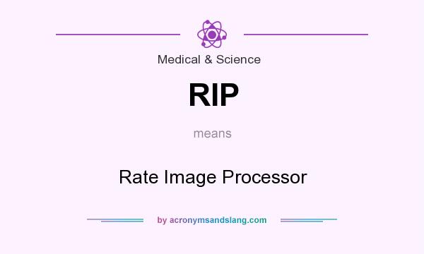 What does RIP mean? It stands for Rate Image Processor
