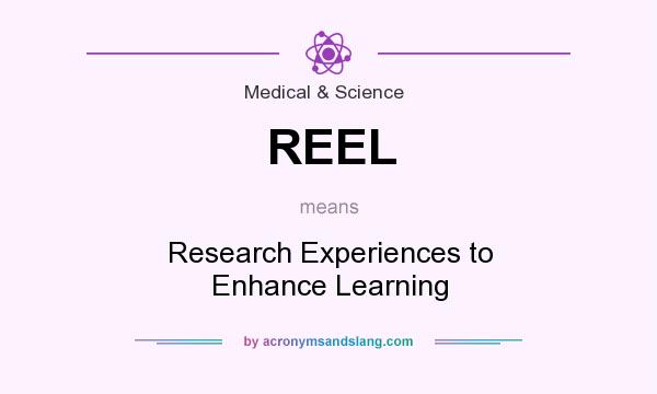 What does REEL mean? It stands for Research Experiences to Enhance Learning