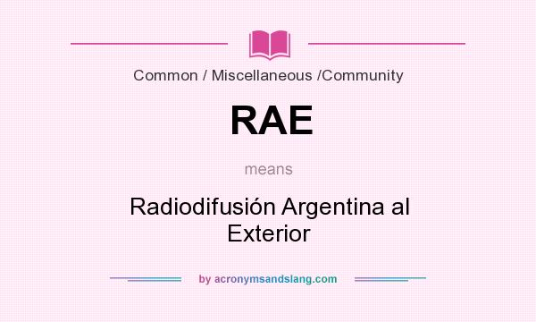 What does RAE mean? It stands for Radiodifusión Argentina al Exterior