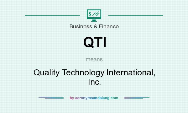 What does QTI mean? It stands for Quality Technology International, Inc.