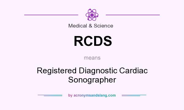 What does RCDS mean? It stands for Registered Diagnostic Cardiac Sonographer