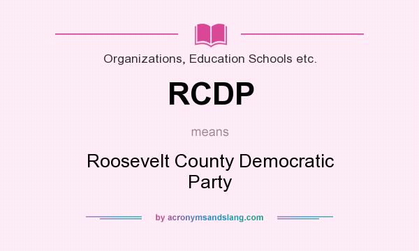 What does RCDP mean? It stands for Roosevelt County Democratic Party