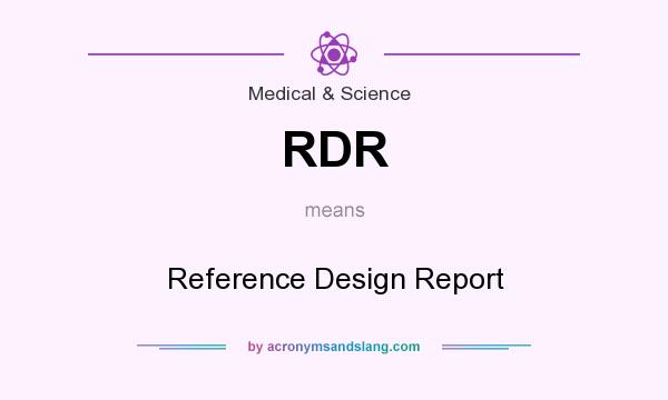 What does RDR mean? It stands for Reference Design Report