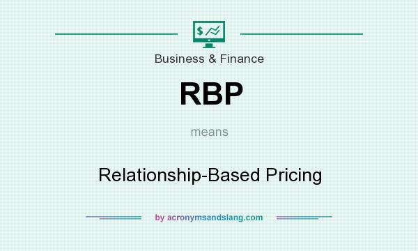 What does RBP mean? It stands for Relationship-Based Pricing