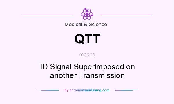 What does QTT mean? It stands for ID Signal Superimposed on another Transmission