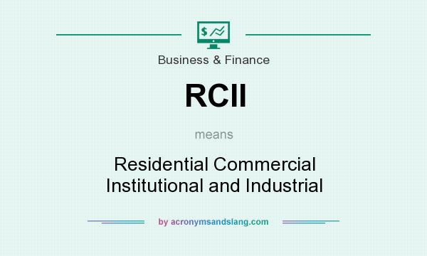 What does RCII mean? It stands for Residential Commercial Institutional and Industrial
