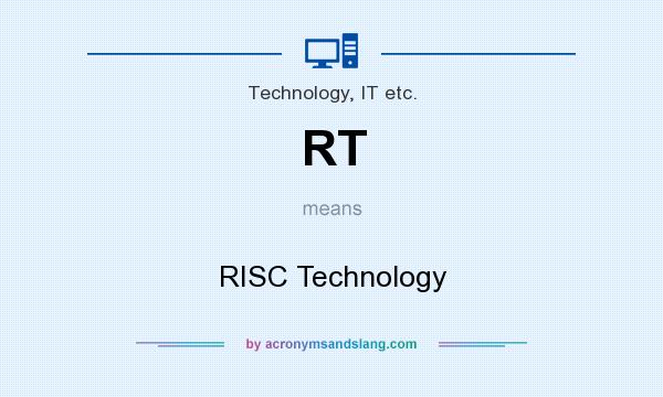 What does RT mean? It stands for RISC Technology