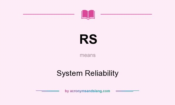 What does RS mean? It stands for System Reliability