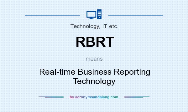 What does RBRT mean? It stands for Real-time Business Reporting Technology