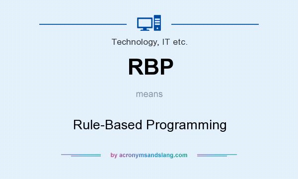 What does RBP mean? It stands for Rule-Based Programming