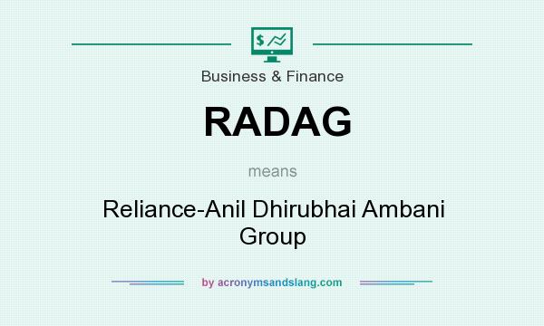 What does RADAG mean? It stands for Reliance-Anil Dhirubhai Ambani Group