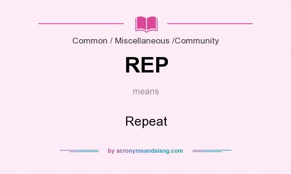 What does REP mean? It stands for Repeat