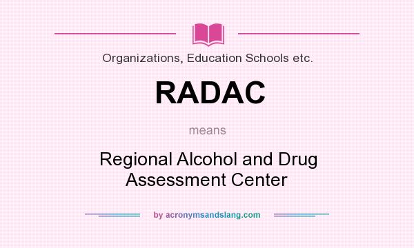What does RADAC mean? It stands for Regional Alcohol and Drug Assessment Center