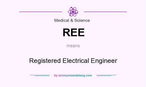 What does REE mean? It stands for Registered Electrical Engineer