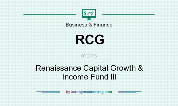 What does RCG mean? It stands for Renaissance Capital Growth & Income Fund III