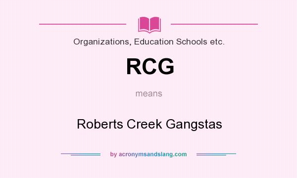 What does RCG mean? It stands for Roberts Creek Gangstas