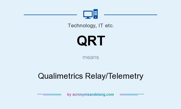 What does QRT mean? It stands for Qualimetrics Relay/Telemetry