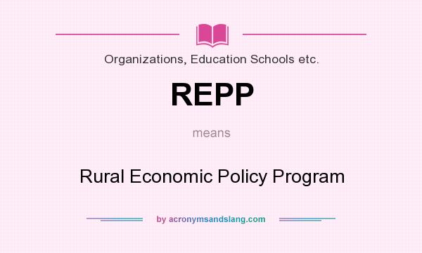 What does REPP mean? It stands for Rural Economic Policy Program