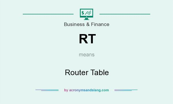 What does RT mean? It stands for Router Table