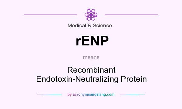 What does rENP mean? It stands for Recombinant Endotoxin-Neutralizing Protein