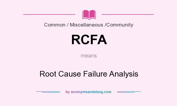 What does RCFA mean? It stands for Root Cause Failure Analysis