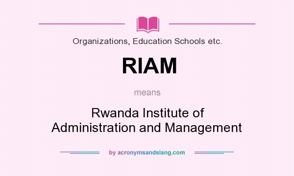 What does RIAM mean? It stands for Rwanda Institute of Administration and Management