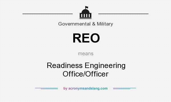 What does REO mean? It stands for Readiness Engineering Office/Officer
