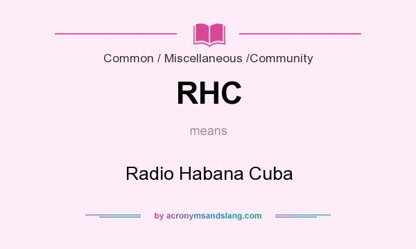 What does RHC mean? It stands for Radio Habana Cuba