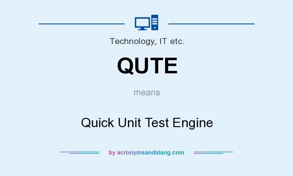 What does QUTE mean? It stands for Quick Unit Test Engine