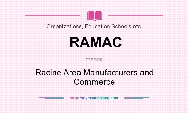 What does RAMAC mean? It stands for Racine Area Manufacturers and Commerce