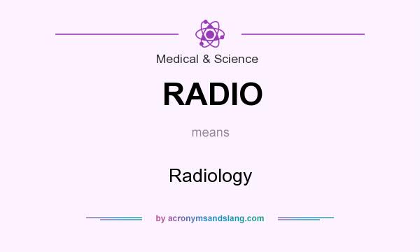 What does RADIO mean? It stands for Radiology