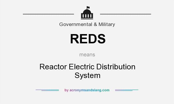 What does REDS mean? It stands for Reactor Electric Distribution System
