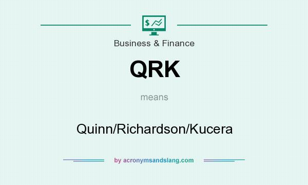 What does QRK mean? It stands for Quinn/Richardson/Kucera