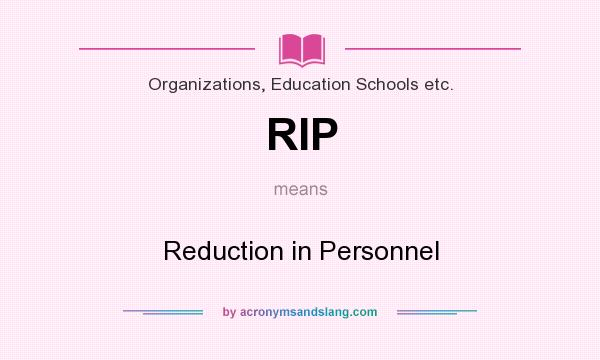 What does RIP mean? It stands for Reduction in Personnel