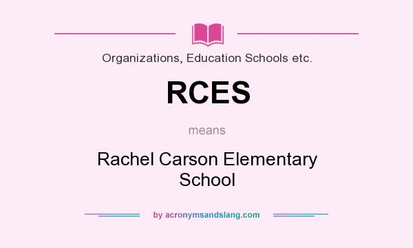 What does RCES mean? It stands for Rachel Carson Elementary School