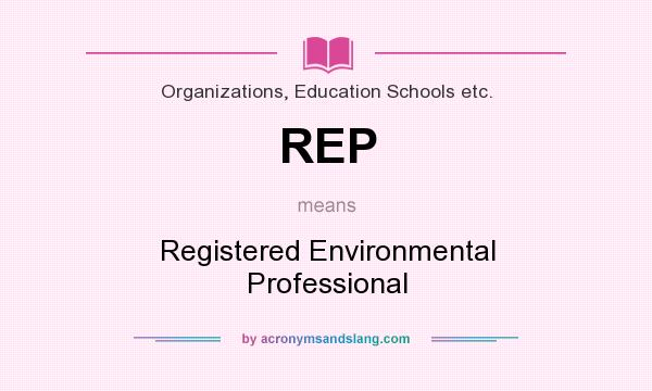 What does REP mean? It stands for Registered Environmental Professional