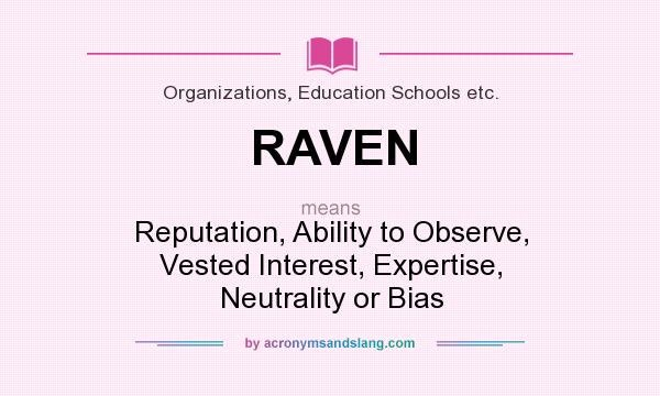 What does RAVEN mean? It stands for Reputation, Ability to Observe, Vested Interest, Expertise, Neutrality or Bias