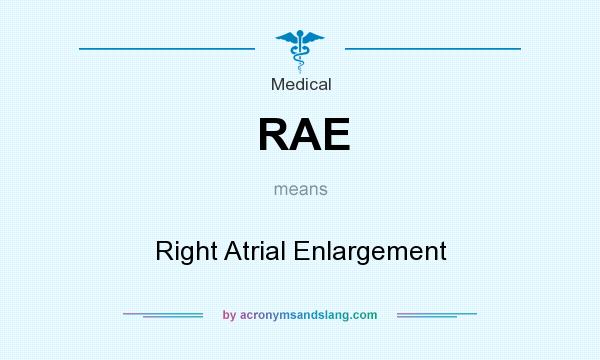 What does RAE mean? It stands for Right Atrial Enlargement