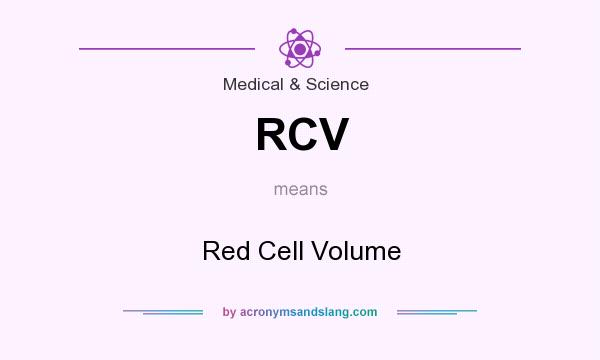 What does RCV mean? It stands for Red Cell Volume