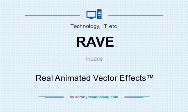 What does RAVE mean? It stands for Real Animated Vector Effects™