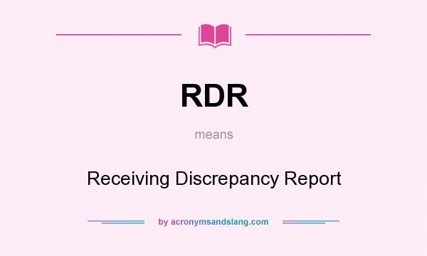 What does RDR mean? It stands for Receiving Discrepancy Report