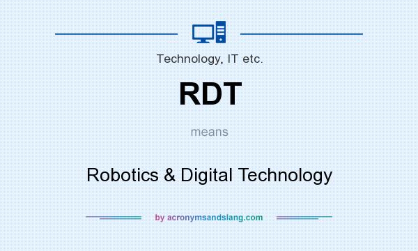 What does RDT mean? It stands for Robotics & Digital Technology
