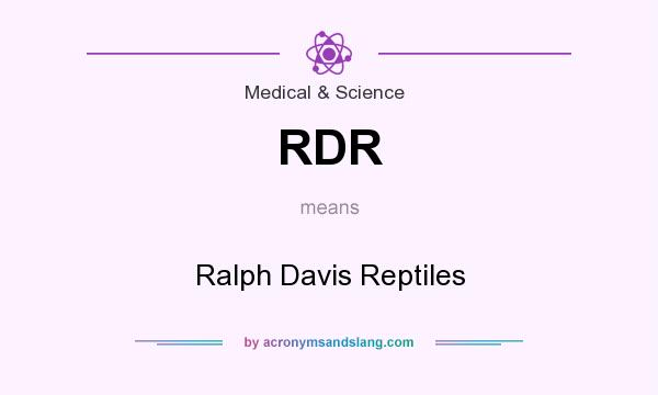 What does RDR mean? It stands for Ralph Davis Reptiles