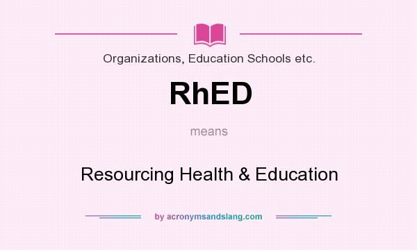 What does RhED mean? It stands for Resourcing Health & Education