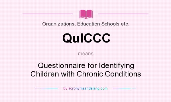 What does QuICCC mean? It stands for Questionnaire for Identifying Children with Chronic Conditions