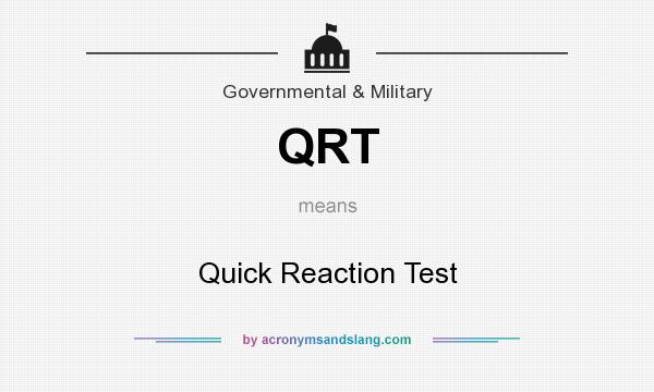 What does QRT mean? It stands for Quick Reaction Test