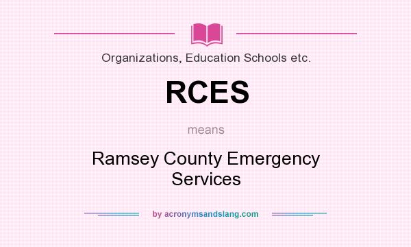 What does RCES mean? It stands for Ramsey County Emergency Services