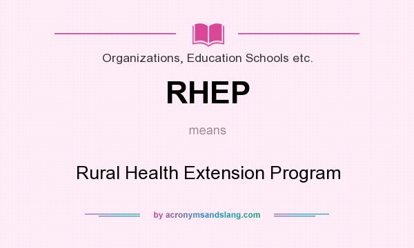 What does RHEP mean? It stands for Rural Health Extension Program