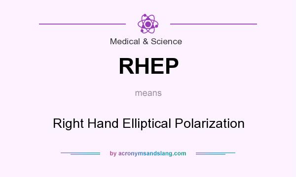 What does RHEP mean? It stands for Right Hand Elliptical Polarization